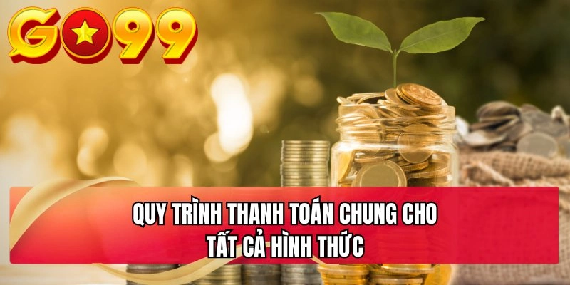 Quy trình thanh toán chung cho tất cả hình thức
