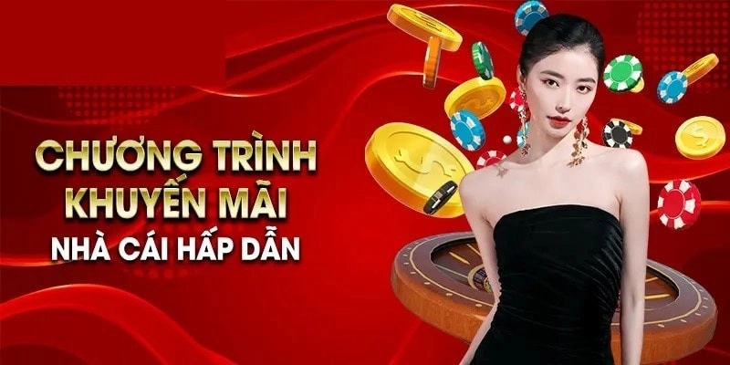 Chương trình khuyến mãi nhà cái hấp dẫn Chương trình khuyến mãi nhà cái hấp dẫn