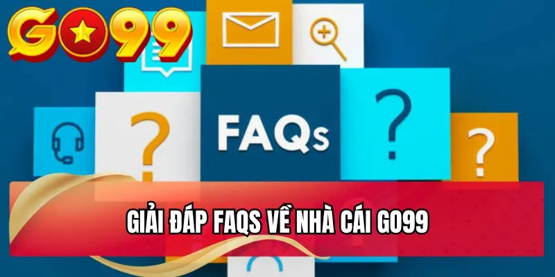 Giải đáp FAQs về nhà cái GO99 Giải đáp FAQs về nhà cái GO99
